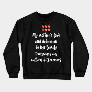 My mother's love and dedication transcends any cultural differences Crewneck Sweatshirt